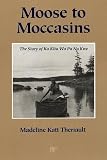 Moose to Moccasins: Story of Ka Kita Wa Pa No Kwe