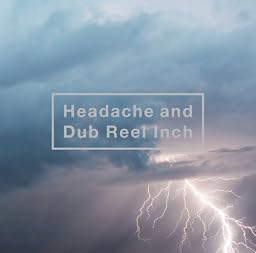 Headache and Dub Reel Inch(MUSIC VIDEO収録)(通常仕様)