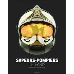 Sapeurs-pompiers de Paris : La fabuleuse histoire d'une brigade mythique
