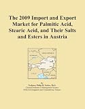 The 2009 Import and Export Market for Palmitic Acid, Stearic Acid, and Their Salts and Esters in Austria