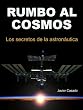 Rumbo al Cosmos. Los secretos de la astron�utica