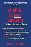 A PhD Is Not Enough: A Guide To Survival In Science