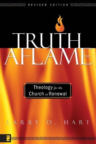 Truth Aflame: Theology for the Church in Renewal by Larry D. Hart (2005-08-07)