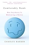 Comfortably Numb: How Psychiatry Is Medicating a Nation (Vintage)