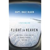 Flight to Heaven: A Plane Crash...A Lone Survivor...A Journey to Heaven--and Backby Capt. Dale Black