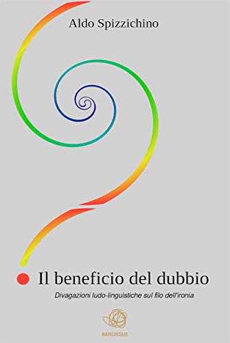 IL BENEFICIO DEL DUBBIO - divagazioni ludo-linguistiche sul filo dell'ironia (Italian Edition)
