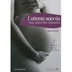 L'attente sacr�e : Yoga, maternit�, naissance : harmonie du corps et de l'esprit