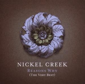 CD-Charts  Music : Reasons Why: the Very Best of Nickel Creek/+DVD