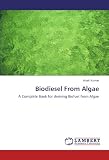 Biodiesel From Algae: A Complete Book for deriving Biofuel from Algae