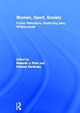 Women, Sport, Society: Further Reflections, Reaffirming Mary Wollstonecraft (Sport in the Global Society - Historical perspectives)