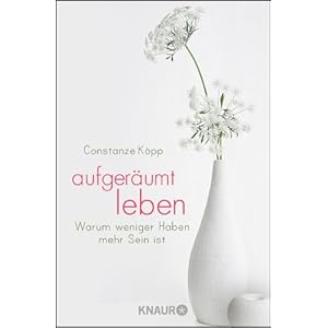 Aufgeräumt leben: Warum weniger Haben mehr Sein ist
