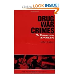 Drug War Crimes: The Consequences of Prohibition