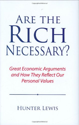 Are The Rich Necessary?: Great Economic Arguments And How They Reflect Our Personal Values