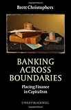 Banking Across Boundaries: Placing Finance in Capitalism (Antipode Book Series)