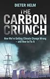 The carbon crunch : how we're getting climate change wrong--and how to fix it