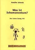 Was ist Schamanentum? - Amelie Schenk