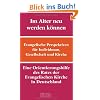 Im Alter neu werden k�nnen: Evangelische Perspektiven f�r Individuum, Gesellschaft und Kirche. Eine Orientierungshilfe des Rates der Evangelischen Kirche in Deutschland (EKD) (EKD-Denkschriften)