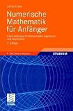 Numerische Mathematik für Anfänger: Eine Einführung für Mathematiker, Ingenieure und Informatiker