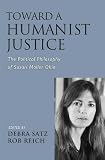 Toward a Humanist Justice the Political Philosophy of Susan Moller Okin