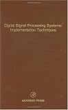 Digital Signal Processing Systems: Implementation Techniques, Volume 68: Advances in Theory and Applications (Control and Dynamic Systems)
