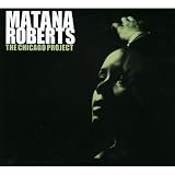 Revue Matana Roberts  / The Chicago Project