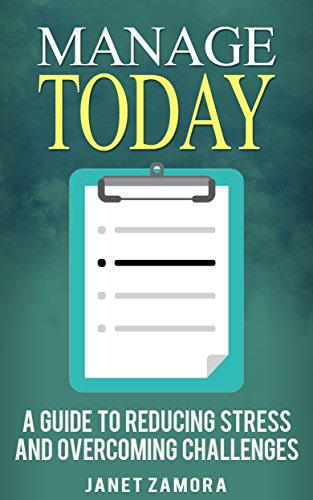 Manage Today: A Guide to Reducing Stress and Overcoming Challenges