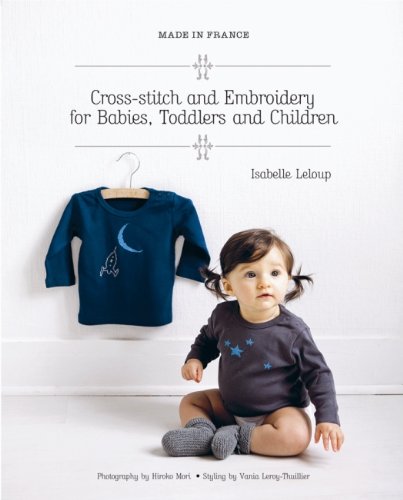 Made in France: Cross-Stitch and Embroidery for Babies, Toddlers and Children