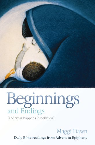 Beginnings and Endings (and What Happens in Between): Daily Bible Readings from Advent to Epiphany