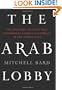 The Arab Lobby: The Invisible Alliance That Undermines America's Interests in the Middle East