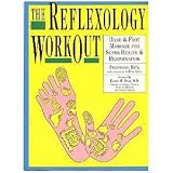 The Reflexology Workout: Hand and Foot Massage for Super Health and Rejuvenation