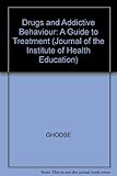 Drugs and addictive behaviour : a guide to treatment