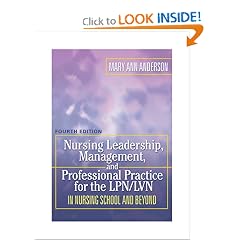 Nursing Leadership, Management and Professional Practice For The LPN/LVN: In Nursing School and Beyond (NURSING LEADERSHIP, MANAGEMENT & PROFESSIONAL PRACTICE FOR THE LPN/IVN)