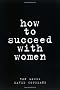 How to Succeed with Women