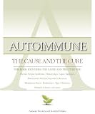 Autoimmune: The Cause and The Cure (This book identifies the cause & the cure for: Chronic Fatigue Syndrome, Fibromyalgia, Lupus, Rheumatoid Arthritis, Raynaud's, Rosacea, Myasthenia Gravis, Hashimoto's, Type 2 Diabetes, Multiple Sclerosis, Sjogren's, and more)