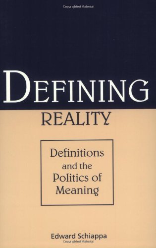 Defining Reality: Definitions and the Politics of Meaning (Rhetorical Philosophy and Theory) 1st edition by Schiappa PhD, Professor Edward (2003) Paperback