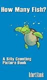 How Many Fish? (A Silly Counting Picture Book: Kindle Fire Edition)
