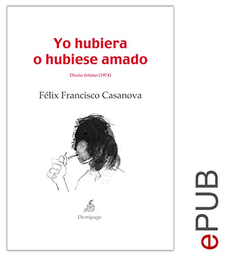 Yo hubiera o hubiese amado: Diario íntimo (1974) (Narrativa) (Spanish Edition)