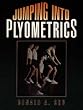 Jumping into Plyometrics: 100 Exercises For Power & Strength