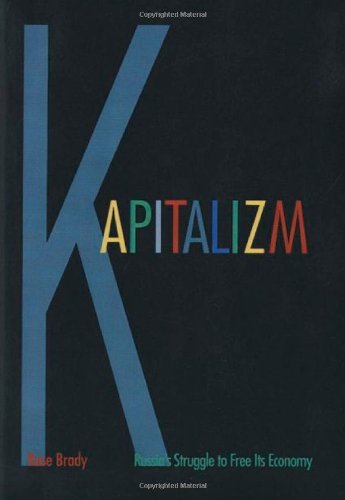 Kapitalizm: Russia's Struggle to Free Its Economy, by Rose Brady Kapitalizm: Russia's Struggle to Free Its Economy, by Rose Brady
