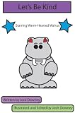 Let's Be Kind! (Introductory book for children focused on the character trait kindness featuring the character, Warm-Hearted Walrus)