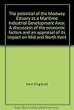 The potential of the Medway Estuary as a Maritime Industrial Development Area : a discussion of the economic factors and an appraisal of its impact on Mid and North Kent
