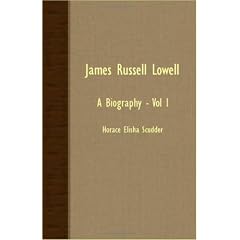 James Russell Lowell: A Biography - Vol I