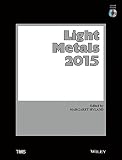 Light Metals 2015 : proceedings of the symposia sponsored by the TMS Aluminium Committee at the TMS 2015 annual meeting & exhibition, March 15-19, 2015, Walt Disney World, Orlando, Florida, USA