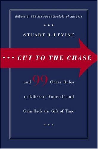 cut to the chase and 99 other rules to liberate yourself and gain back the gift of time
