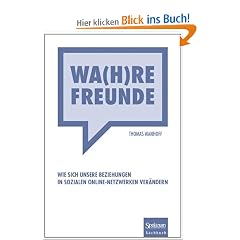 Wa(h)re Freunde: Wie sich unsere Beziehungen in sozialen Online-Netzwerken ver�ndern