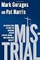 Mistrial: An Inside Look at How the Criminal Justice System Works...and Sometimes Doesn't
