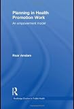 Planning in Health Promotion Work: An Empowerment Model (Routledge Studies in Public He)