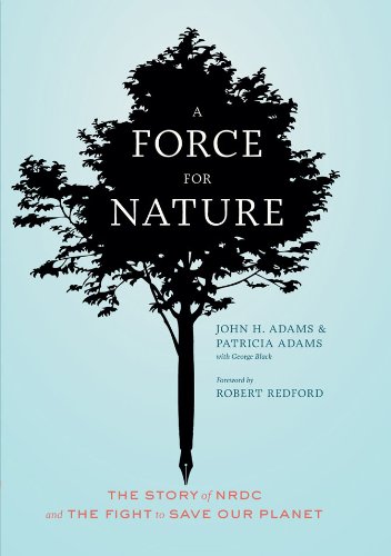 a force for nature the story of nrdc and its fight to save our planet