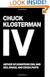 Chuck Klosterman IV: A Decade of Curi...