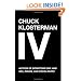 Chuck Klosterman IV: A Decade of Curious People and Dangerous Ideas